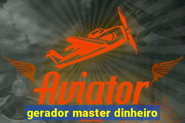 gerador master dinheiro